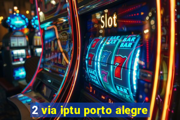 2 via iptu porto alegre